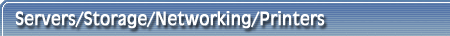 Servers/Storage/Networking/Printers