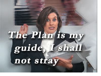 The Plan is my guide, I shall not stray