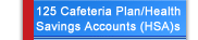 125 Cafeteria Plan/Health Savings Accounts (HSA)s