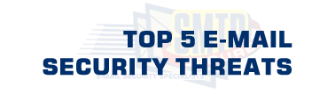 Top 5 E-mail Security Threats