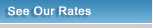 See Our Rates
